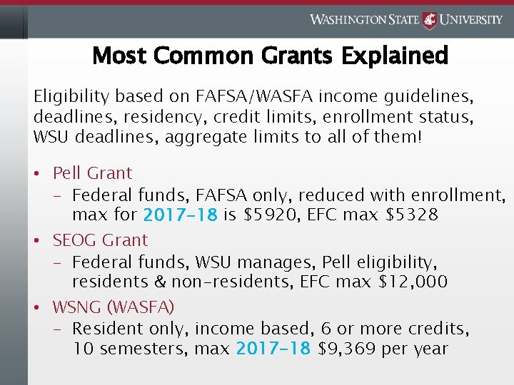 Most Common Grants Explained Eligibility based on FAFSA/WASFA income guidelines, deadlines, residency, credit limits,