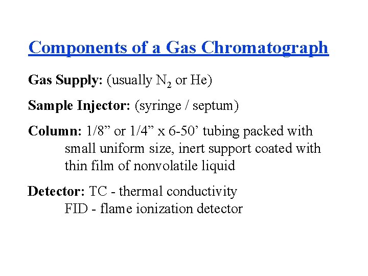 Components of a Gas Chromatograph Gas Supply: (usually N 2 or He) Sample Injector:
