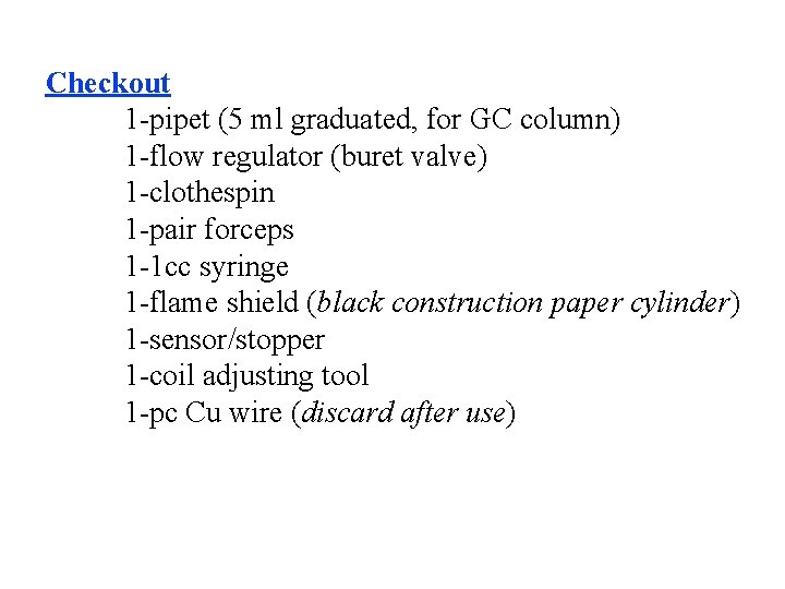 Checkout 1 -pipet (5 ml graduated, for GC column) 1 -flow regulator (buret valve)