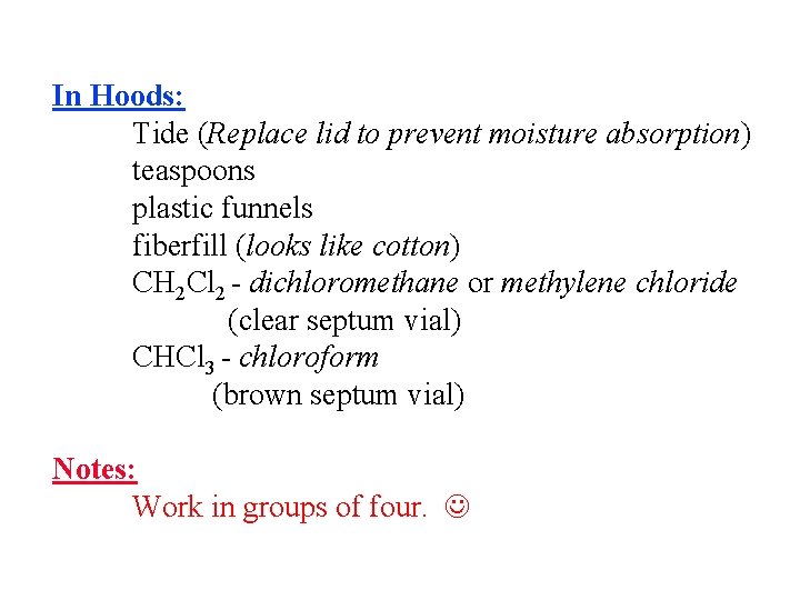 In Hoods: Tide (Replace lid to prevent moisture absorption) teaspoons plastic funnels fiberfill (looks