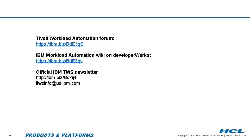 Tivoli Workload Automation forum: https: //ibm. biz/Bd. E 3 q. S IBM Workload Automation
