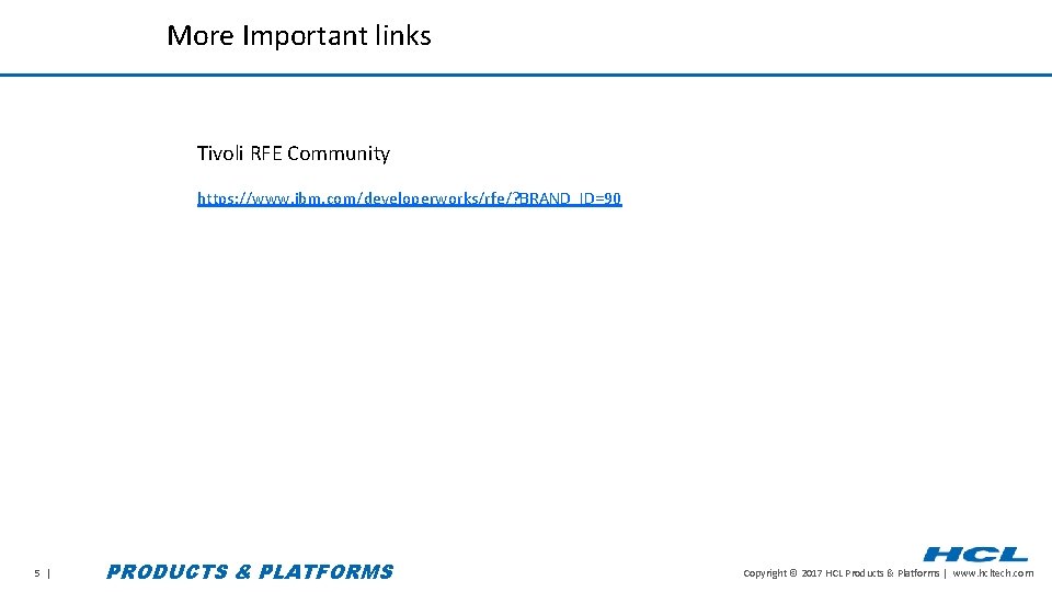 More Important links Tivoli RFE Community https: //www. ibm. com/developerworks/rfe/? BRAND_ID=90 5 | PRODUCTS