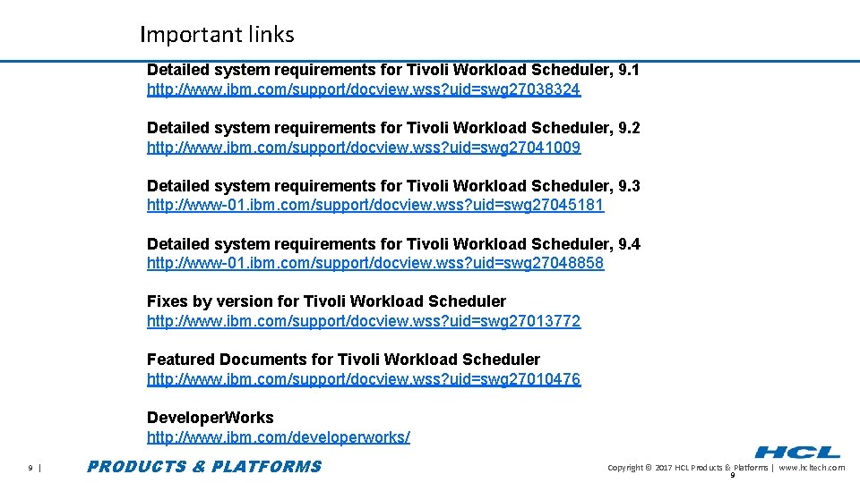Important links Detailed system requirements for Tivoli Workload Scheduler, 9. 1 http: //www. ibm.
