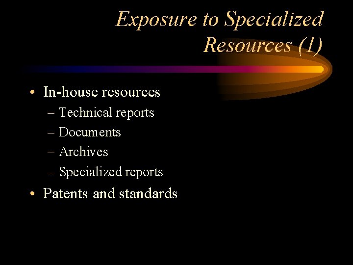 Exposure to Specialized Resources (1) • In-house resources – Technical reports – Documents –