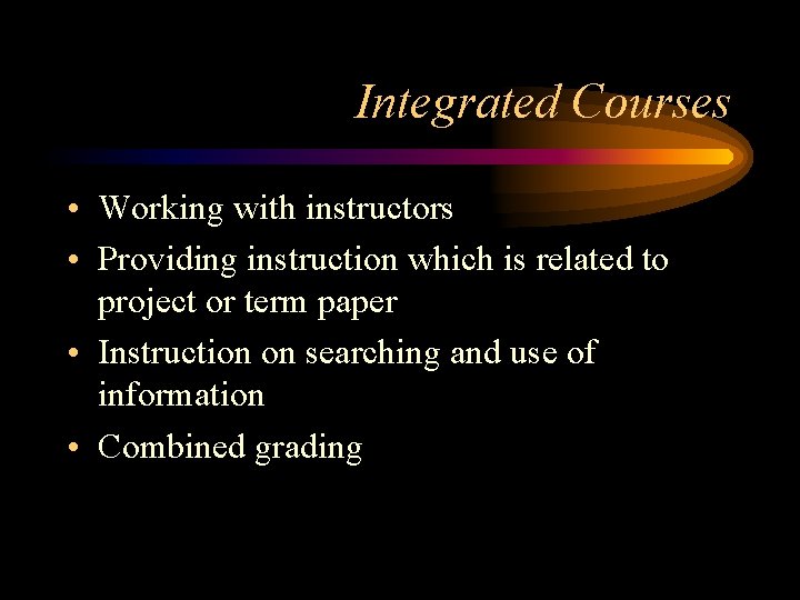 Integrated Courses • Working with instructors • Providing instruction which is related to project