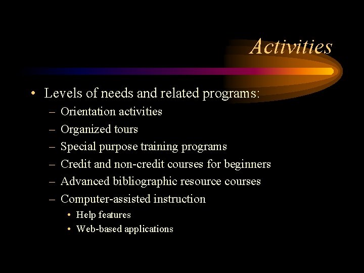 Activities • Levels of needs and related programs: – – – Orientation activities Organized