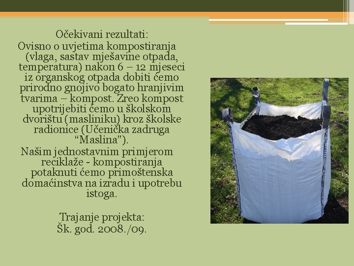 Očekivani rezultati: Ovisno o uvjetima kompostiranja (vlaga, sastav mješavine otpada, temperatura) nakon 6 –