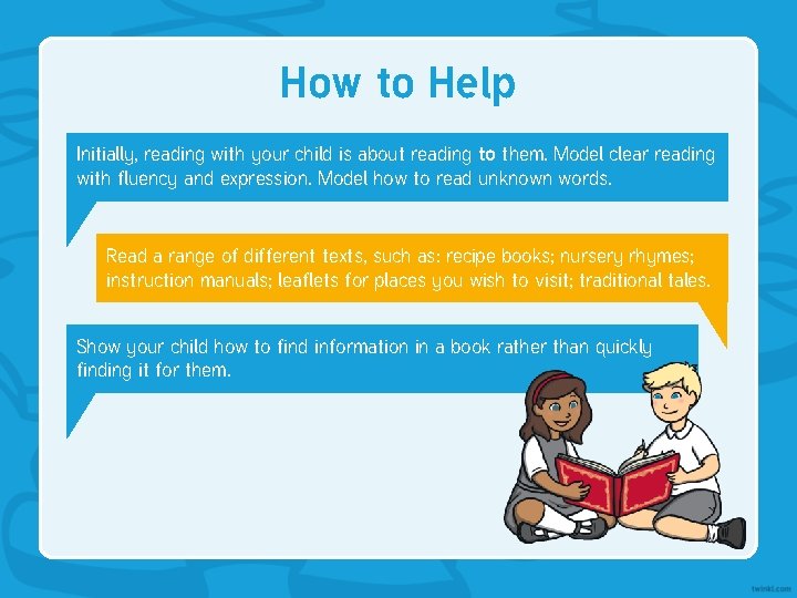 How to Help Initially, reading with your child is about reading to them. Model