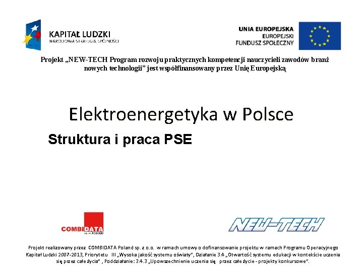 Projekt „NEW-TECH Program rozwoju praktycznych kompetencji nauczycieli zawodów branż nowych technologii” jest współfinansowany przez