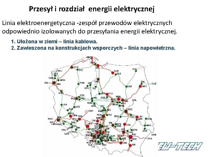 Przesył i rozdział energii elektrycznej Linia elektroenergetyczna -zespół przewodów elektrycznych odpowiednio izolowanych do przesyłania