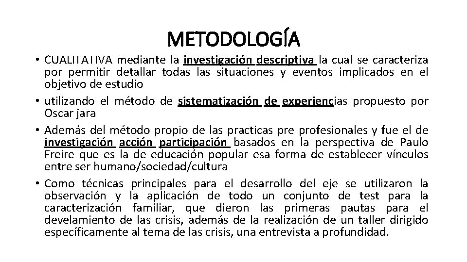 METODOLOGÍA • CUALITATIVA mediante la investigación descriptiva la cual se caracteriza por permitir detallar