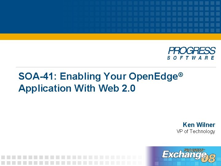 SOA-41: Enabling Your Open. Edge® Application With Web 2. 0 Ken Wilner VP of