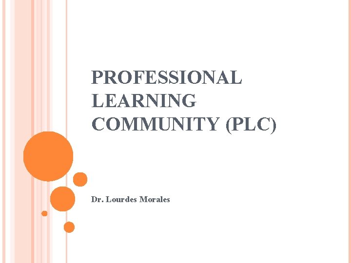 PROFESSIONAL LEARNING COMMUNITY (PLC) Dr. Lourdes Morales 