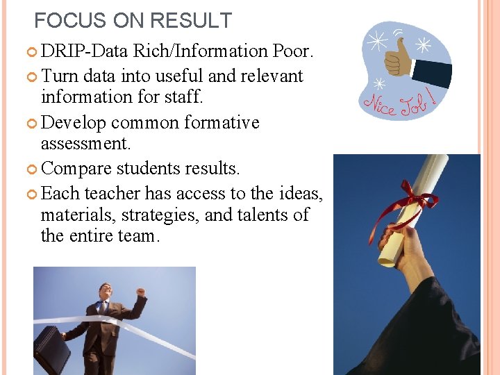 FOCUS ON RESULT DRIP-Data Rich/Information Poor. Turn data into useful and relevant information for