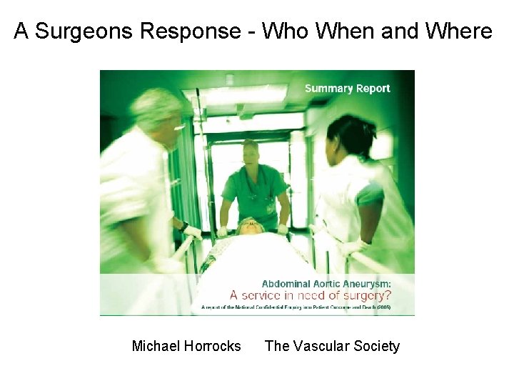 A Surgeons Response - Who When and Where Michael Horrocks The Vascular Society 