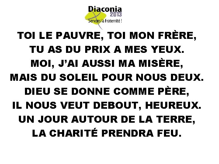TOI LE PAUVRE, TOI MON FRÈRE, TU AS DU PRIX A MES YEUX. MOI,