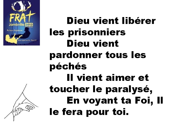 Dieu vient libérer les prisonniers Dieu vient pardonner tous les péchés Il vient aimer