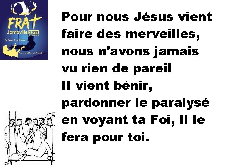 Pour nous Jésus vient faire des merveilles, nous n'avons jamais vu rien de pareil
