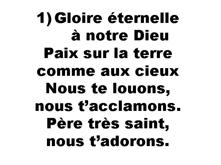 1) Gloire éternelle à notre Dieu Paix sur la terre comme aux cieux Nous