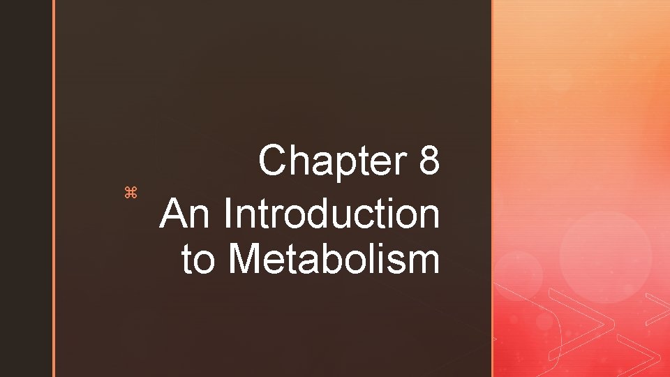 z Chapter 8 An Introduction to Metabolism 