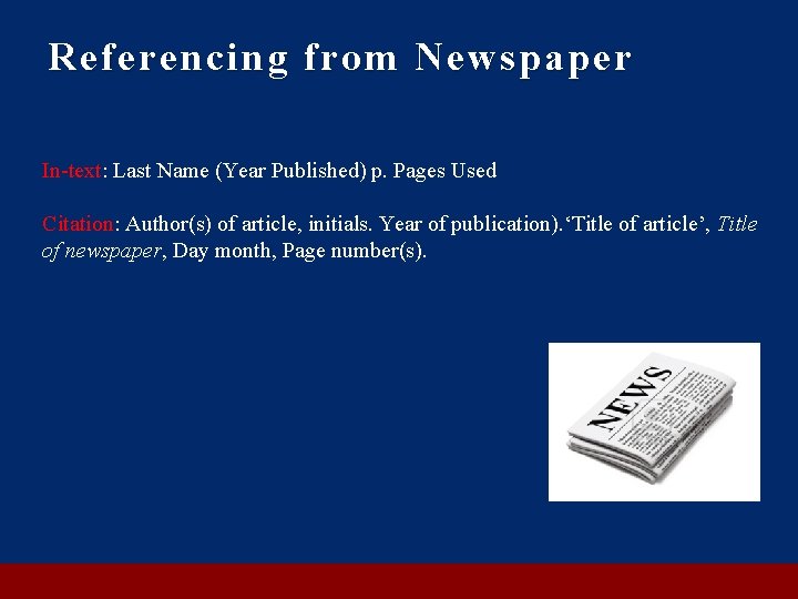 Referencing from Newspaper In-text: Last Name (Year Published) p. Pages Used Citation: Author(s) of