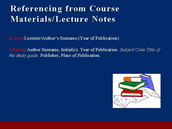 Referencing from Course Materials/Lecture Notes In-text: Lecturer/Author’s Surname (Year of Publication) Citation: Author Surname,