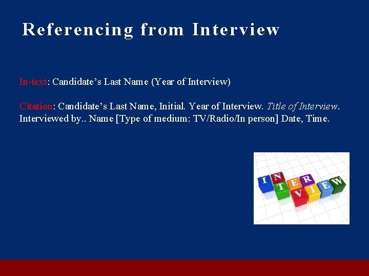 Referencing from Interview In-text: Candidate’s Last Name (Year of Interview) Citation: Candidate’s Last Name,