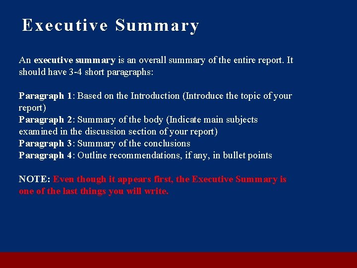 Executive Summary An executive summary is an overall summary of the entire report. It