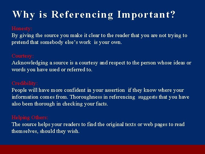 Why is Referencing Important? Honesty: By giving the source you make it clear to