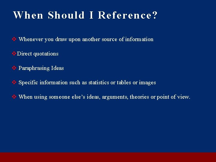 When Should I Reference? v Whenever you draw upon another source of information v.