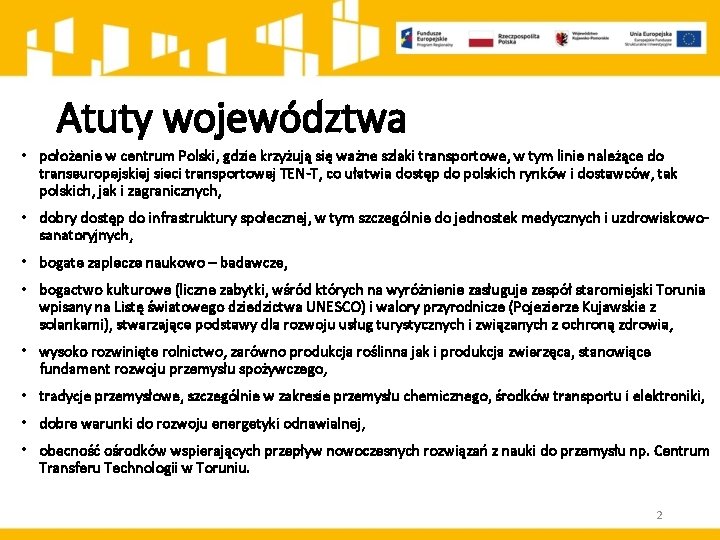 Atuty województwa • położenie w centrum Polski, gdzie krzyżują się ważne szlaki transportowe, w