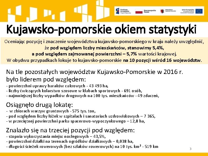 Kujawsko-pomorskie okiem statystyki Oceniając pozycję i znaczenie województwa kujawsko-pomorskiego w kraju należy uwzględnić, że