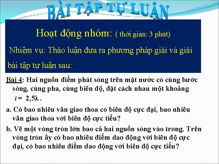 Hoạt động nhóm: ( thời gian: 3 phút) Nhiệm vụ: Thảo luận đưa ra