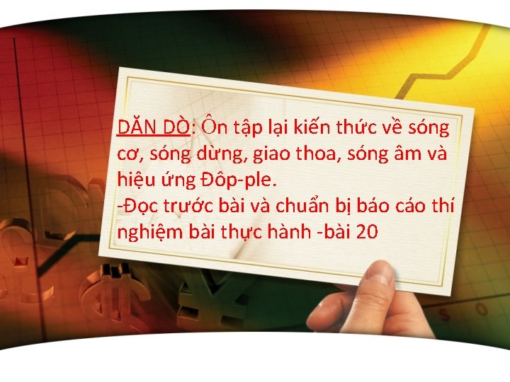 DẶN DÒ: Ôn tập lại kiến thức về sóng cơ, sóng dừng, giao thoa,