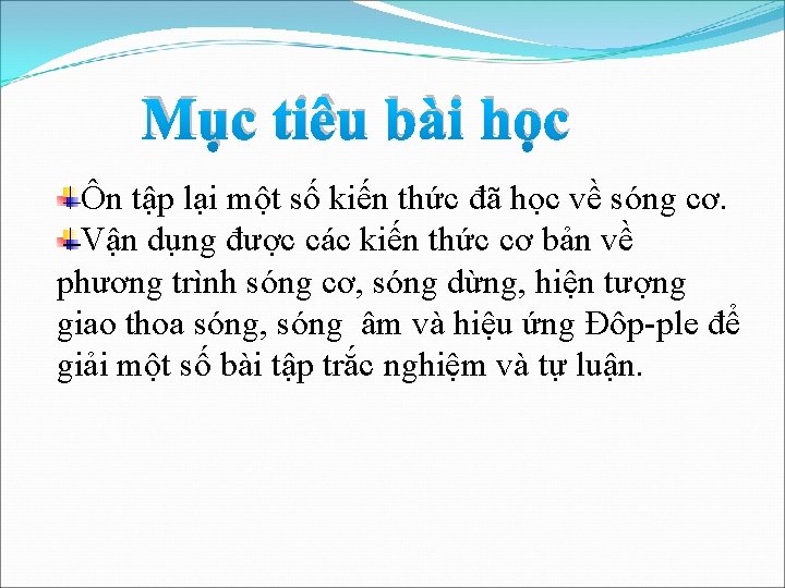 Mục tiêu bài học Ôn tập lại một số kiến thức đã học về