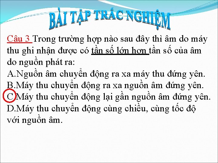 Câu 3 Trong trường hợp nào sau đây thì âm do máy thu ghi