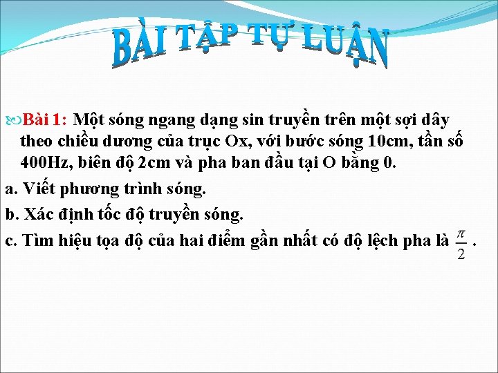  Bài 1: Một sóng ngang dạng sin truyền trên một sợi dây theo