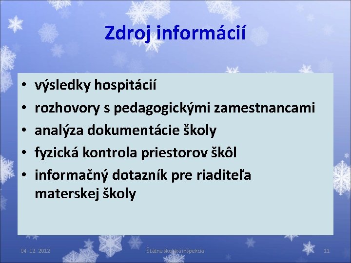 Zdroj informácií • • • výsledky hospitácií rozhovory s pedagogickými zamestnancami analýza dokumentácie školy