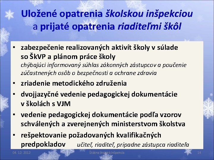 Uložené opatrenia školskou inšpekciou a prijaté opatrenia riaditeľmi škôl • zabezpečenie realizovaných aktivít školy