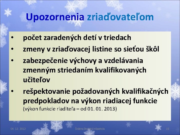 Upozornenia zriaďovateľom • • počet zaradených detí v triedach zmeny v zriaďovacej listine so