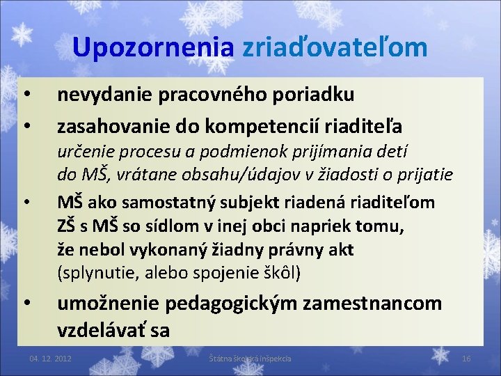 Upozornenia zriaďovateľom • • nevydanie pracovného poriadku zasahovanie do kompetencií riaditeľa určenie procesu a