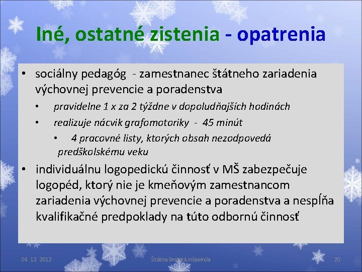 Iné, ostatné zistenia - opatrenia • sociálny pedagóg - zamestnanec štátneho zariadenia výchovnej prevencie