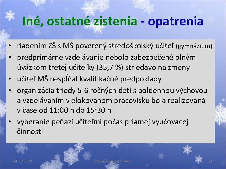 Iné, ostatné zistenia - opatrenia • riadením ZŠ s MŠ poverený stredoškolský učiteľ (gymnázium)