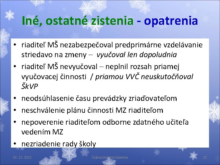 Iné, ostatné zistenia - opatrenia • riaditeľ MŠ nezabezpečoval predprimárne vzdelávanie striedavo na zmeny