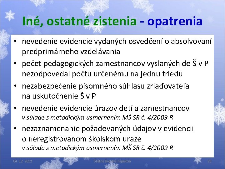 Iné, ostatné zistenia - opatrenia • nevedenie evidencie vydaných osvedčení o absolvovaní predprimárneho vzdelávania