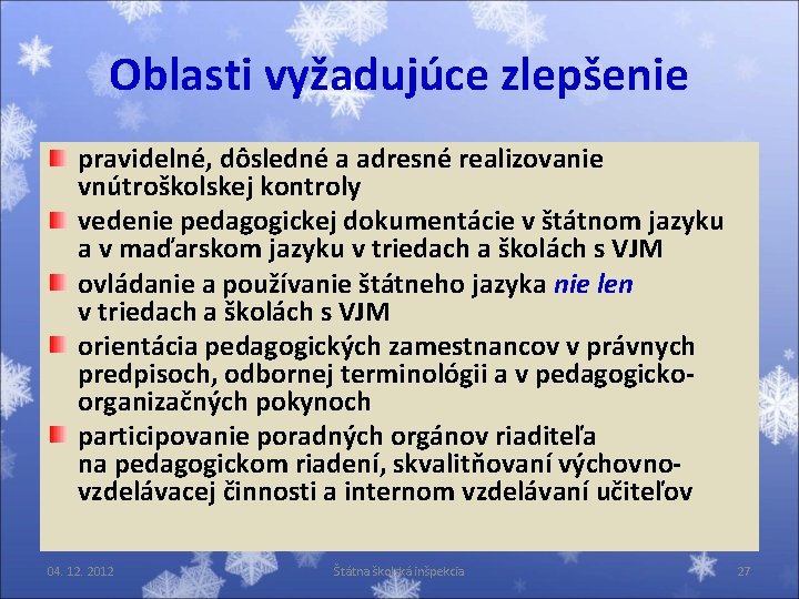 Oblasti vyžadujúce zlepšenie pravidelné, dôsledné a adresné realizovanie vnútroškolskej kontroly vedenie pedagogickej dokumentácie v