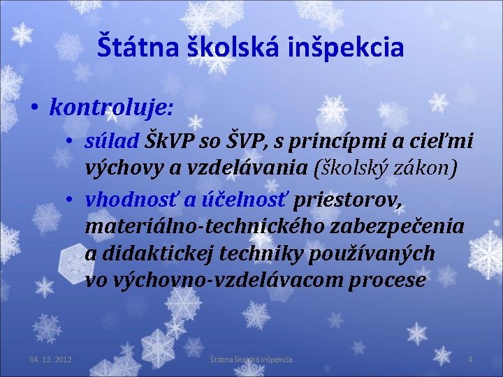 Štátna školská inšpekcia • kontroluje: • súlad Šk. VP so ŠVP, s princípmi a