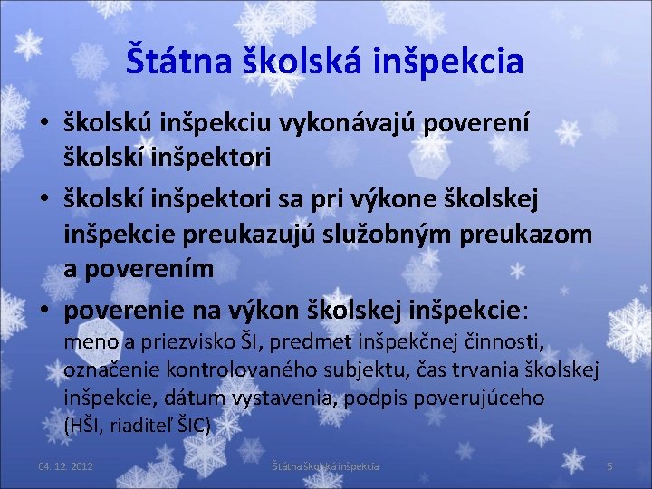 Štátna školská inšpekcia • školskú inšpekciu vykonávajú poverení školskí inšpektori • školskí inšpektori sa