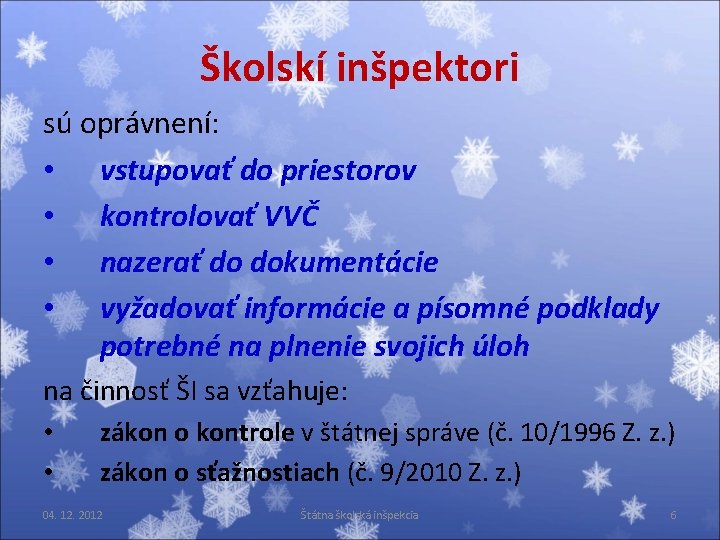 Školskí inšpektori sú oprávnení: • vstupovať do priestorov • kontrolovať VVČ • nazerať do