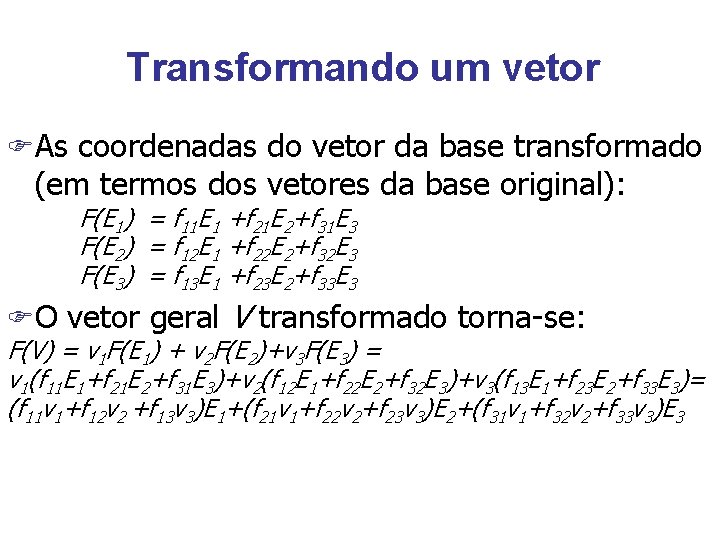 Transformando um vetor FAs coordenadas do vetor da base transformado (em termos dos vetores